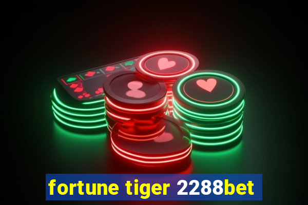 fortune tiger 2288bet